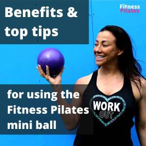 The benefits and top tips for using the Fitness Pilates mini ball in